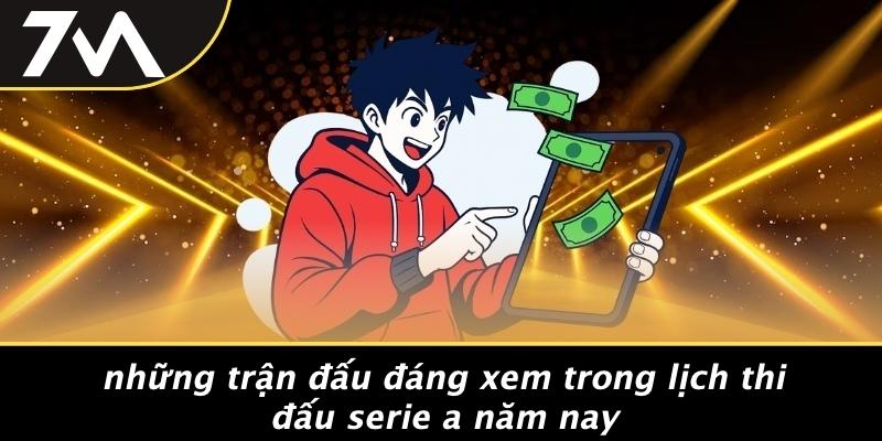 Những Trận Đấu Đáng Xem Trong Lịch Thi Đấu Serie A Năm Nay